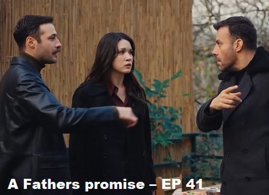 A Fathers promise – EP 41